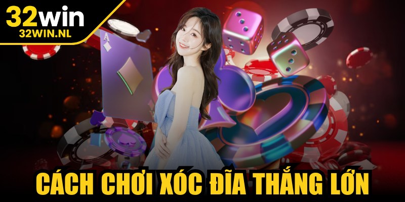 Cách Chơi Xóc Đĩa Thắng Lớn