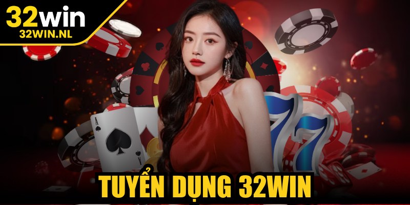 Tuyển Dụng 32Win